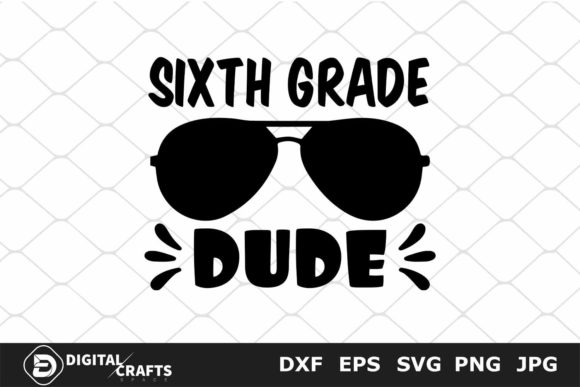 Sixth Grade Dude: Back to School SVG Graphics for Crafts